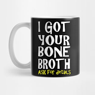 I Got Your Bone Broth Mug